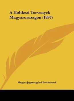 Hardcover A Holtkezi Torvenyek Magyarorszagon (1897) [Hebrew] Book