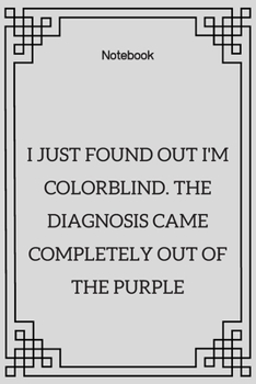 Paperback **I just found out I'm colorblind. The diagnosis came completely out of the purple**: Lined Notebook Motivational Quotes,120 pages,6x9, Soft cover, Ma Book