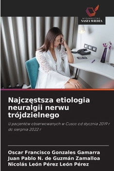 Najczestsza etiologia neuralgii nerwu trójdzielnego (Polish Edition)