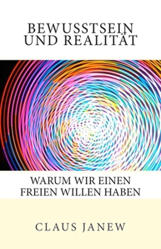 Paperback Bewusstsein und Realität: Warum wir einen freien Willen haben [German] Book