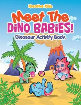 Paperback Meet The Dino Babies! Dinosaur Activity Book