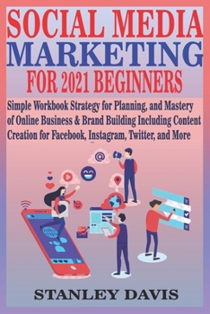 Paperback Social Media Marketing for 2021 Beginners: Simple Workbook Strategy for Planning, and Mastery of Online Business & Brand Building Including Content Cr Book