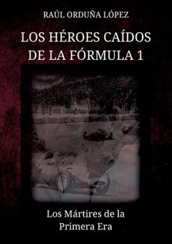 Paperback Los héroes caídos de la fórmula 1: Los Mártires de la Primera Era [Spanish] Book