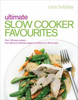 Paperback Ultimate Slow Cooker Favourites: Over 100 Easy Recipes--From Delicious Midweek Suppers to Dishes for a Dinner Party Book