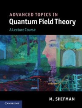 Hardcover Advanced Topics in Quantum Field Theory: A Lecture Course Book