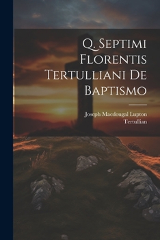 Paperback Q. Septimi Florentis Tertulliani De Baptismo [Latin] Book