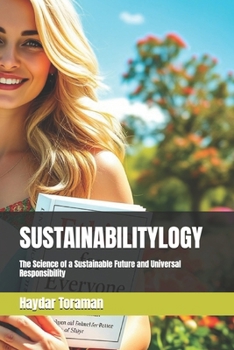 SUSTAINABILITYLOGY: The Science of a Sustainable Future and Universal Responsibility