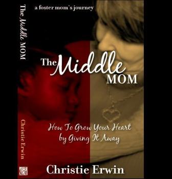 Paperback The Middle Mom: How to Grow Your Heart by Giving It Away ...a foster mom's journey Book