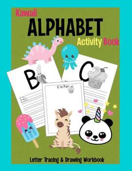 Paperback Kawaii Alphabet Activity Book: Letter Tracing & Drawing Workbook: Preschool Practice Handwriting Book for Pre K, Kindergarten and Kids Ages 3-5 Book