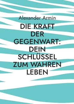 Paperback Die Kraft der Gegenwart: Dein Schlüssel zum wahren Leben [German] Book