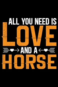 Paperback All You Need Is Love and a HORSE: Cool HORSE Journal Notebook - Gifts Idea for HORSE Lovers Notebook for Men & Women. Book