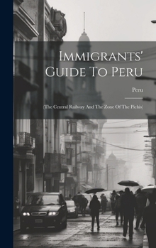 Hardcover Immigrants' Guide To Peru: (the Central Railway And The Zone Of The Pichis) Book