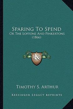 Paperback Sparing To Spend: Or The Loftons And Pinkertons (1866) Book