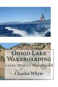 Paperback Ohrid Lake Wakeboarding: Learn How to Wakeboard Book