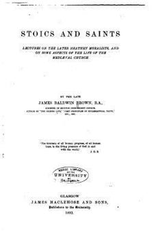 Paperback Stoics and saints, lectures on the later heathen moralists, and on some aspects of the life of the mediaeval church Book