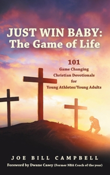 Hardcover Just Win Baby: THE GAME OF LIFE: 101 Game Changing Christian Devotionals for Young Athletes/Young Adults Book