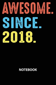 Awesome Since 2018 Notebook: Happy Birthday 1 Year Old Gift For Boys And Girls-Blank Lined Journal 6x9. Birthday Gift Idea