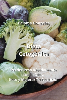 Paperback Dieta Cetogénica: Perder Peso Rápidamente con la Dieta Keto y Mejorar Tu Nutrición [Spanish] Book