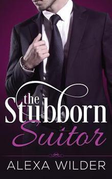 Paperback The Stubborn Suitor, Complete Series (An Alpha Billionaire In Love BBW Romance) Book