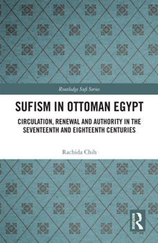 Paperback Sufism in Ottoman Egypt: Circulation, Renewal and Authority in the Seventeenth and Eighteenth Centuries Book