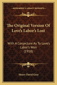 Paperback The Original Version Of Love's Labor's Lost: With A Conjecture As To Love's Labor's Won (1918) Book