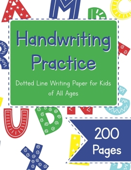 Handwriting Practice Dotted Line Writing Paper for Kids of All Ages: 200 Pages