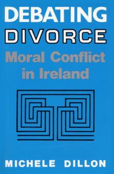 Hardcover Debating Divorce: Moral Conflict in Ireland Book