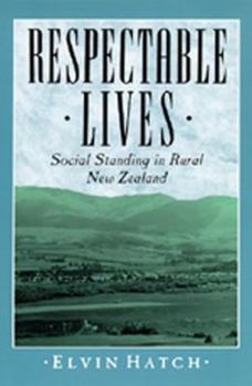 Hardcover Respectable Lives: Social Standing in Rural New Zealand Book