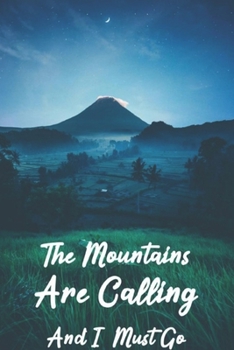 The mountains are calling and i must go: Hiking Journal, Trail Log Book, Hiker Journal, Trail journals, Hiking Log Book, Hiking Journal, ... Hikers, Outdoors Journal, 6" x 9" Travel Size