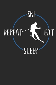 Ski Eat Sleep Repeat: Notizbuch A5 Liniert 108 Seiten Notizheft - Geschenk f�r Skifahrer
