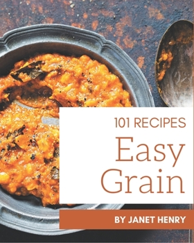 Paperback 101 Easy Grain Recipes: An Easy Grain Cookbook for Your Gathering Book