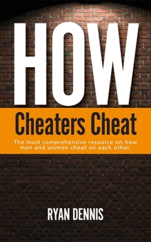 Paperback How Cheaters Cheat: The most comprehensive resource on how men and women cheat on each other Book