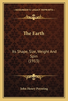 Paperback The Earth: Its Shape, Size, Weight And Spin (1913) Book