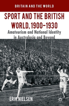 Paperback Sport and the British World, 1900-1930: Amateurism and National Identity in Australasia and Beyond Book