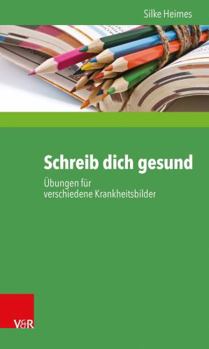 Paperback Schreib Dich Gesund: Ubungen Fur Verschiedene Krankheitsbilder [German] Book