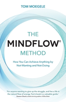 Paperback The MINDFLOW© Method: How You Can Achieve Anything by Not-Wanting and Not-Doing Book