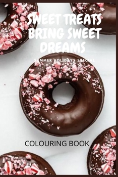 SWEET TREATS: SUMMER HOLIDAY SPECIAL; COLORING BOOK FOR KIDS: SWEET TREATS COLORING BOOK