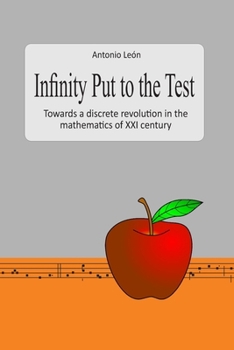 Paperback Infinity Put to the Test: Towards a discrete revolution in the mathematics of the XXI century Book