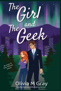 The Girl and The Geek: A Billionaire Enemies to Lovers Romantic Comedy