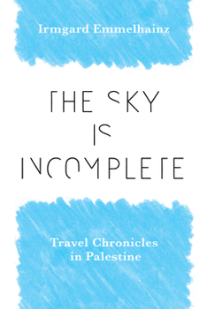 Paperback The Sky Is Incomplete: Travel Chronicles in Palestine Book