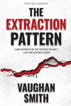 Paperback The Extraction Pattern: A war reporter on the defence we built, lost and can build again Book