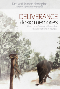 Paperback Deliverance from Toxic Memories: Weapons to Overcome Destructive Thought Patterns in Your Life Book