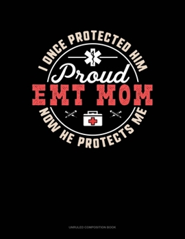 Paperback I Once Protected Him Now He Protects Me Proud EMT Mom: Unruled Composition Book