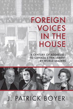 Hardcover Foreign Voices in the House: A Century of Addresses to Canada's Parliament by World Leaders Book