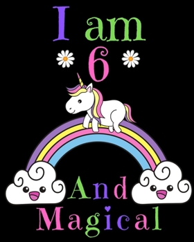 I am 6 & Magical! A Happy Birthday Activity Notebook and Journal for Writing and Drawing: Perfect Birthday Gift for 6 Year Old Girls