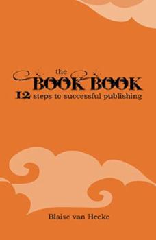 The Book Book: 12 Steps to Successful Publishing