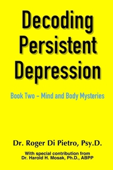 Paperback Decoding Persistent Depression: Book Two - Mind and Body Mysteries Book