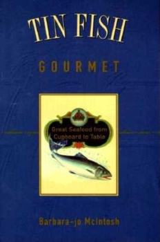 Paperback Tin Fish Gourmet: Great Seafood from Cupboard to T Book