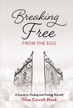 Hardcover Breaking Free from the Ego: A Course in Finding and Freeing Yourself Book