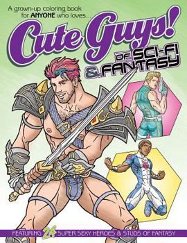 Paperback Cute Guys! of Sci-Fi & Fantasy Coloring Book: A grown-up coloring book for ANYONE who loves cute guys! Book